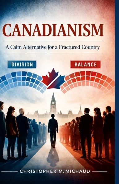 Canadianism: A Calm Alternative for a Fractured Country