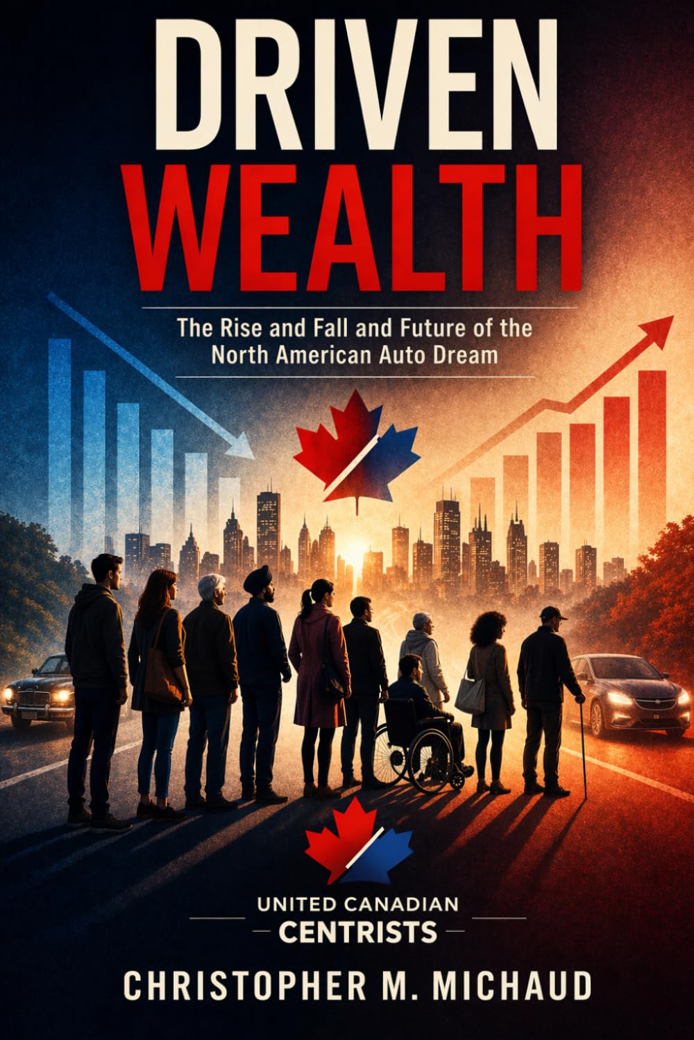 Driven Wealth: The Rise and Fall and Future of The North American Auto Dream u2013 front cover